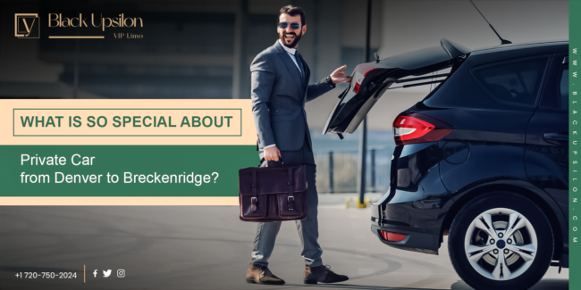What is So Special About Private Car from Denver to Breckenridge?