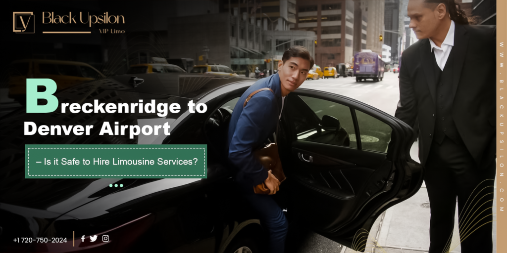 Breckenridge to Denver Airport – Is it Safe to Hire Limousine Services?