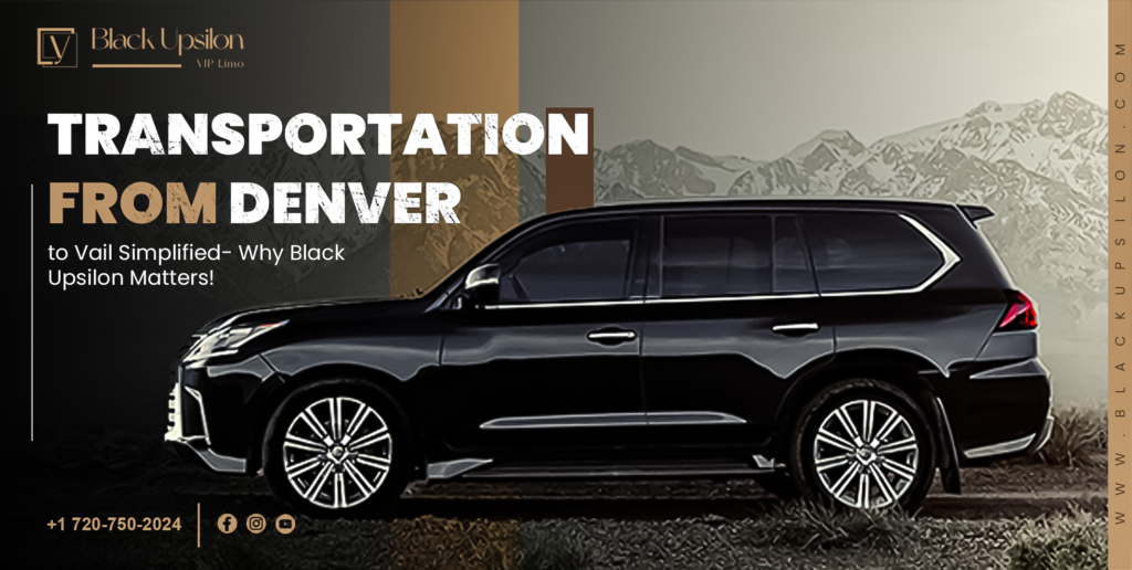 Transportation from Denver to Vail Simplified- Why Black Upsilon Matters!
