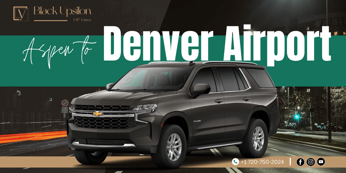 Aspen to Denver Airport: Why Choose Black Upsilon for Your Transportation Needs?